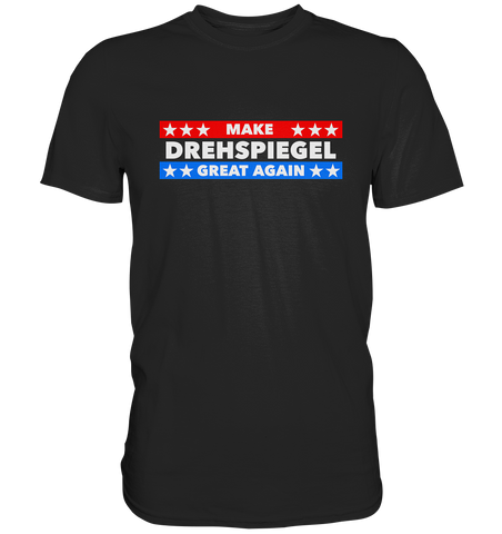 Make Drehspiegel gerat again - Premium Shirt